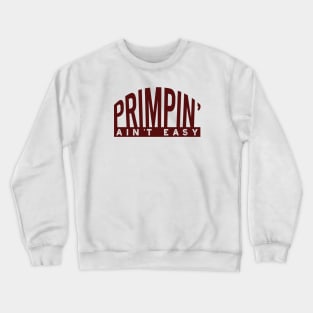 Stylist Primpin' Ain't Easy Crewneck Sweatshirt